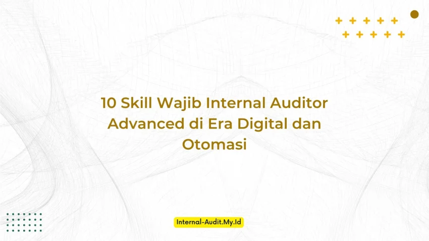 PELATIHAN 10 SKILL WAJIB INTERNAL AUDITOR ADVANCED DI ERA DIGITAL DAN OTOMASI JAKARTA