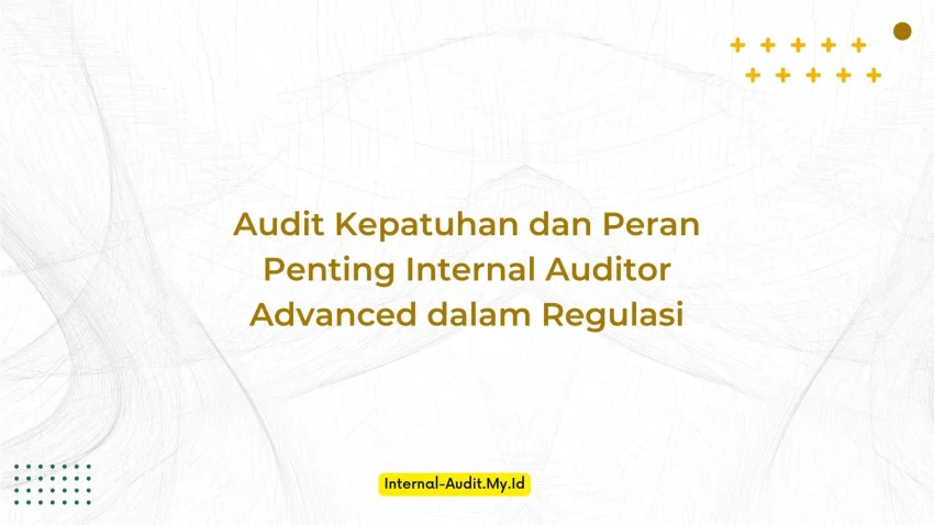 PELATIHAN AUDIT KEPATUHAN DAN PERAN PENTING INTERNAL AUDITOR ADVANCED DALAM REGULASI JAKARTA