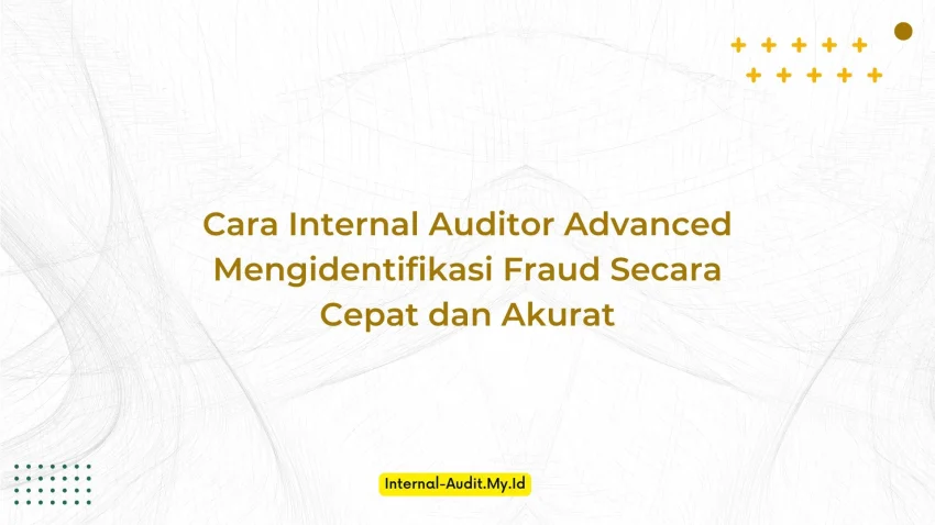 PELATIHAN CARA INTERNAL AUDITOR ADVANCED MENGIDENTIFIKASI FRAUD SECARA CEPAT DAN AKURAT JAKARTA