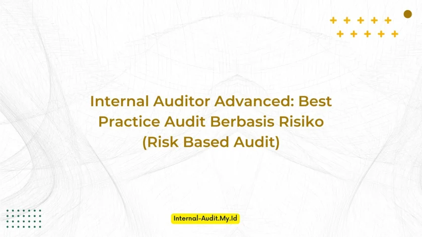 PELATIHAN INTERNAL AUDITOR ADVANCED: BEST PRACTICE AUDIT BERBASIS RISIKO (RISK BASED AUDIT) JAKARTA