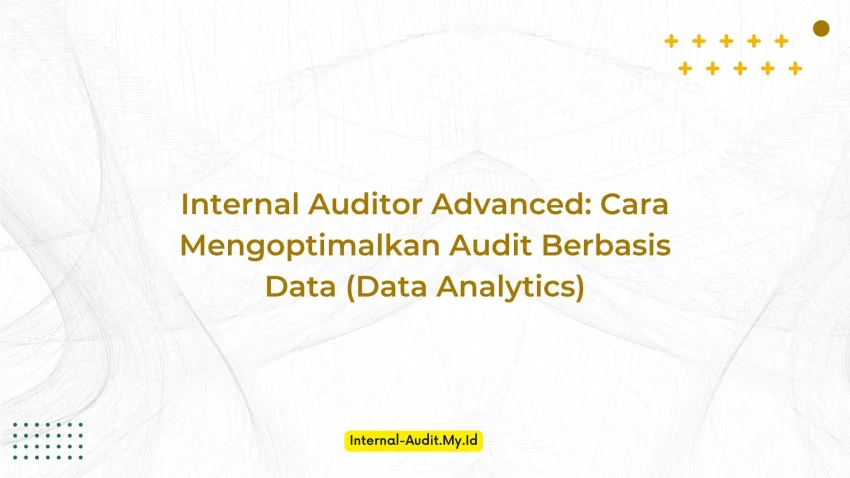 PELATIHAN INTERNAL AUDITOR ADVANCED: CARA MENGOPTIMALKAN AUDIT BERBASIS DATA (DATA ANALYTICS) JAKARTA
