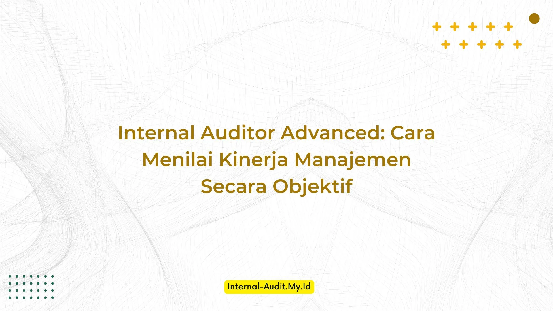 PELATIHAN INTERNAL AUDITOR ADVANCED: CARA MENILAI KINERJA MANAJEMEN SECARA OBJEKTIF JAKARTA
