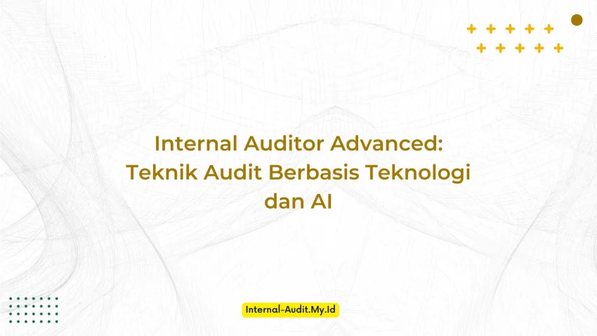 PELATIHAN INTERNAL AUDITOR ADVANCED: TEKNIK AUDIT BERBASIS TEKNOLOGI DAN AI JAKARTA