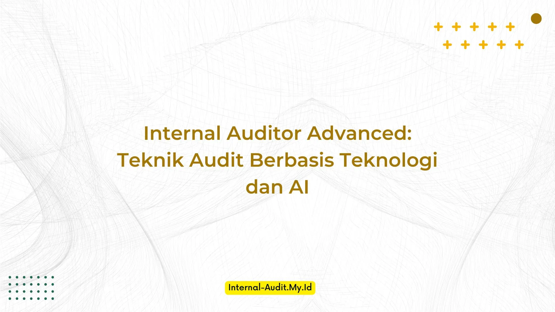 PELATIHAN INTERNAL AUDITOR ADVANCED: TEKNIK AUDIT BERBASIS TEKNOLOGI DAN AI JAKARTA