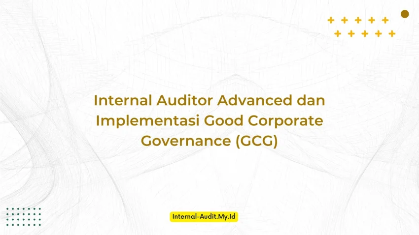 PELATIHAN INTERNAL AUDITOR ADVANCED DAN IMPLEMENTASI GOOD CORPORATE GOVERNANCE (GCG) JAKARTA
