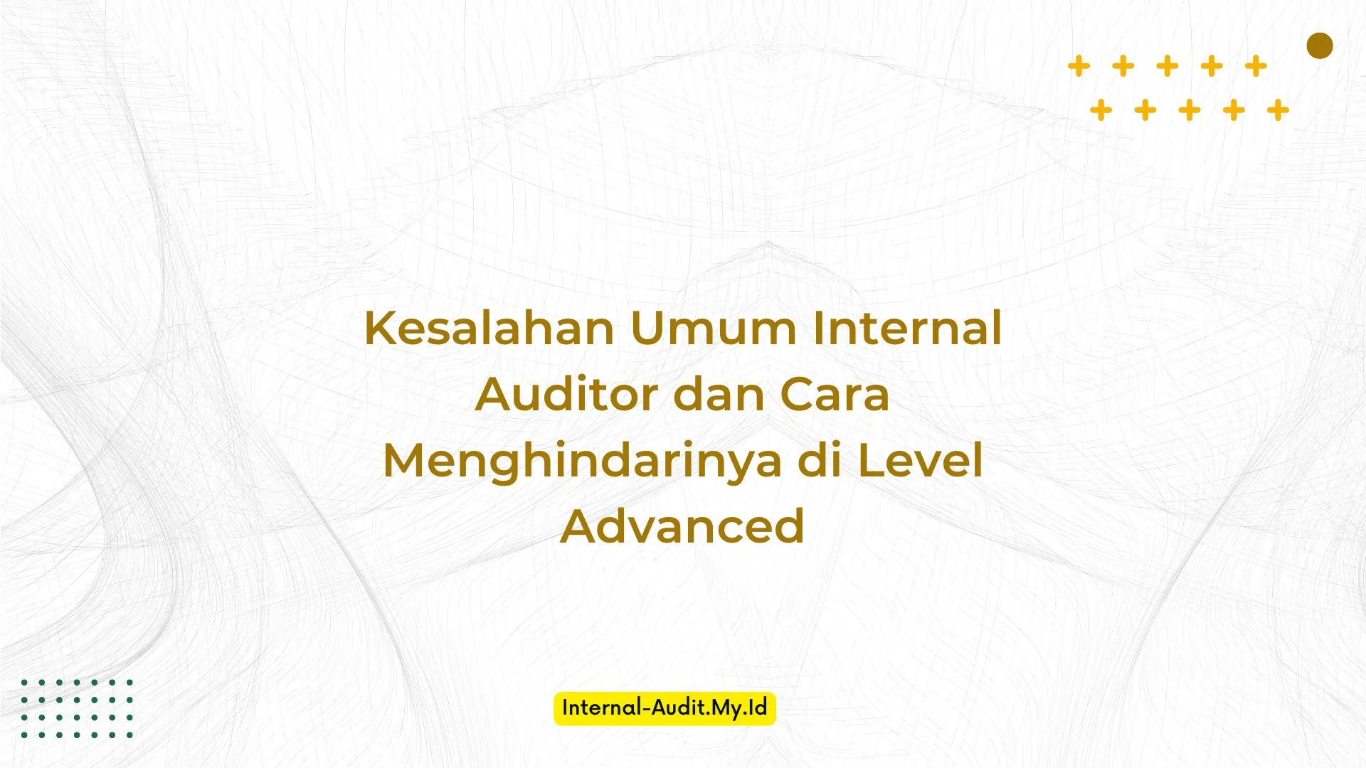 PELATIHAN KESALAHAN UMUM INTERNAL AUDITOR DAN CARA MENGHINDARINYA DI LEVEL ADVANCED JAKARTA