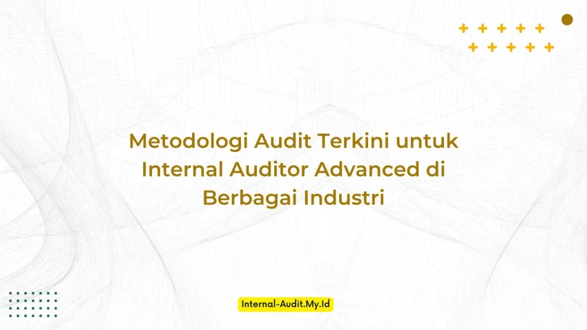 PELATIHAN METODOLOGI AUDIT TERKINI UNTUK INTERNAL AUDITOR ADVANCED DI BERBAGAI INDUSTRI JAKARTA