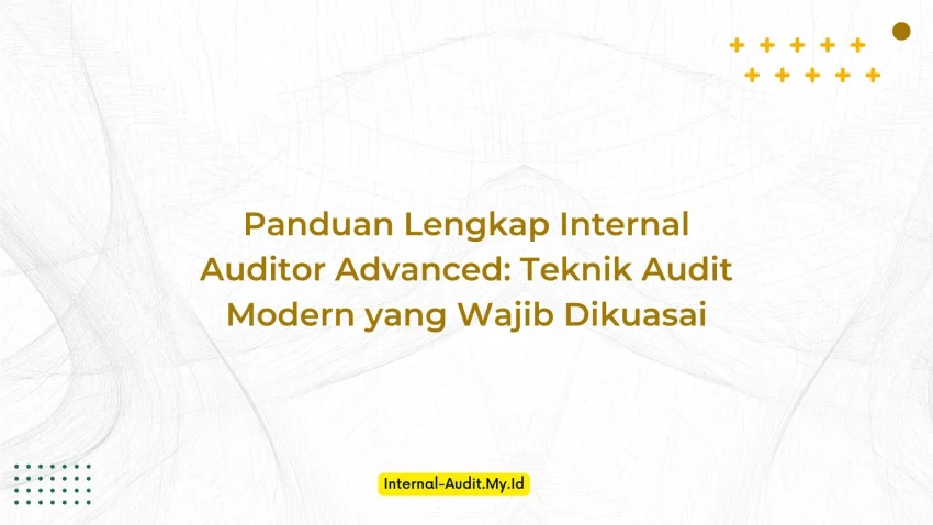 PELATIHAN PANDUAN LENGKAP INTERNAL AUDITOR ADVANCED: TEKNIK AUDIT MODERN YANG WAJIB DIKUASAI JAKARTA