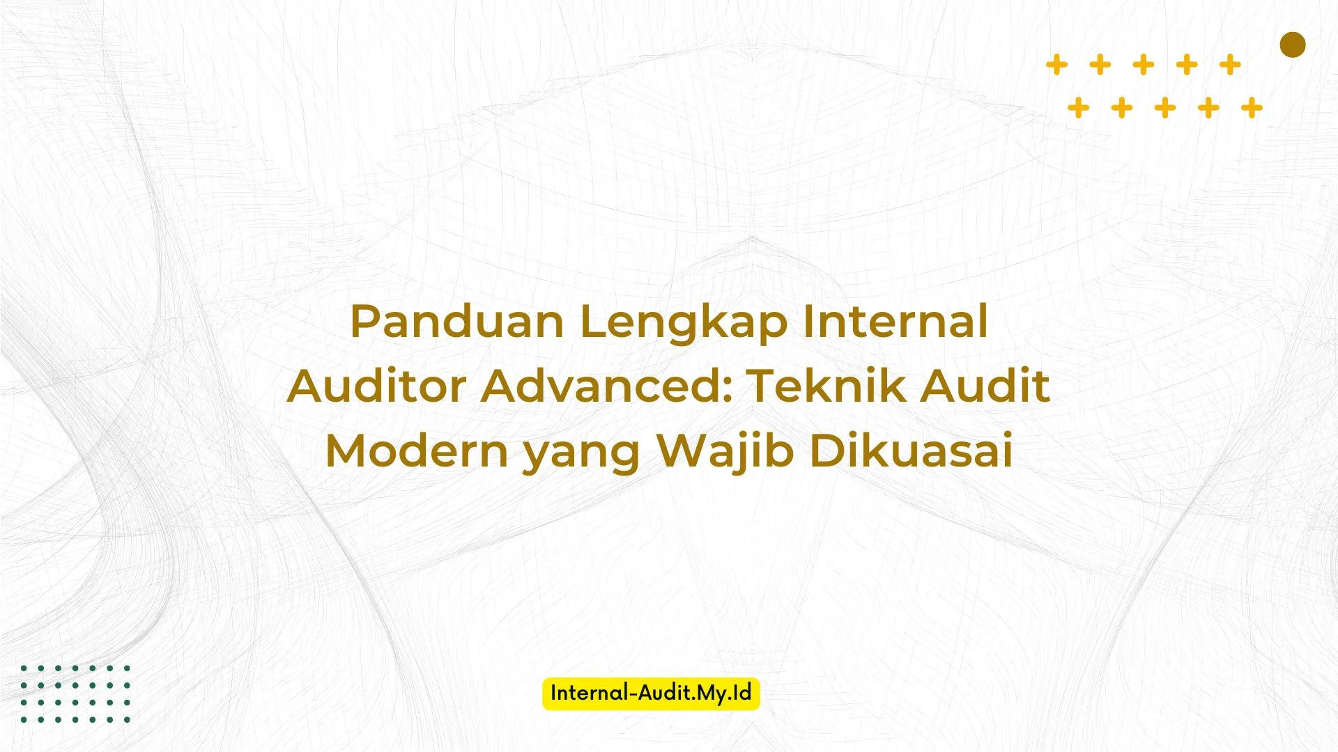PELATIHAN PANDUAN LENGKAP INTERNAL AUDITOR ADVANCED: TEKNIK AUDIT MODERN YANG WAJIB DIKUASAI JAKARTA