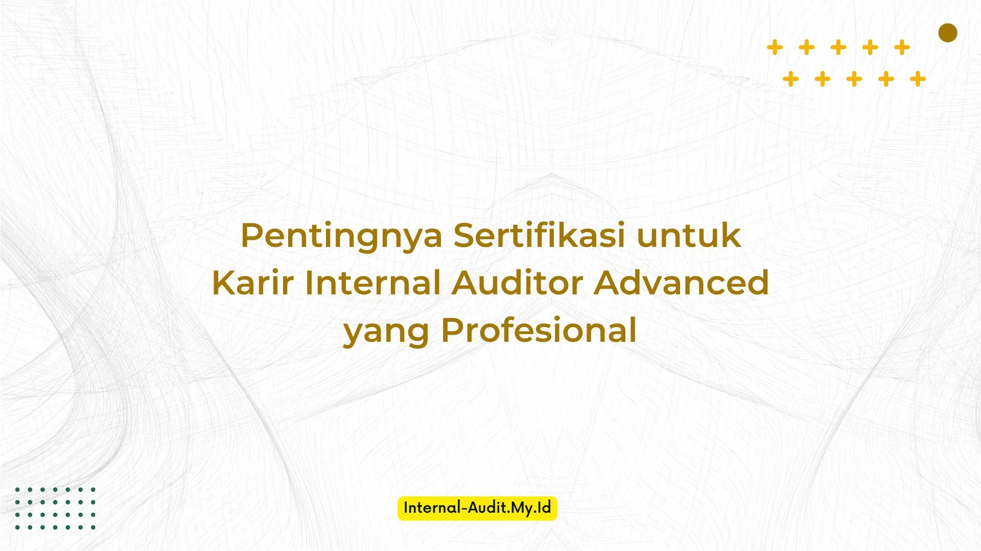 PELATIHAN PENTINGNYA SERTIFIKASI UNTUK KARIR INTERNAL AUDITOR ADVANCED YANG PROFESIONAL JAKARTA