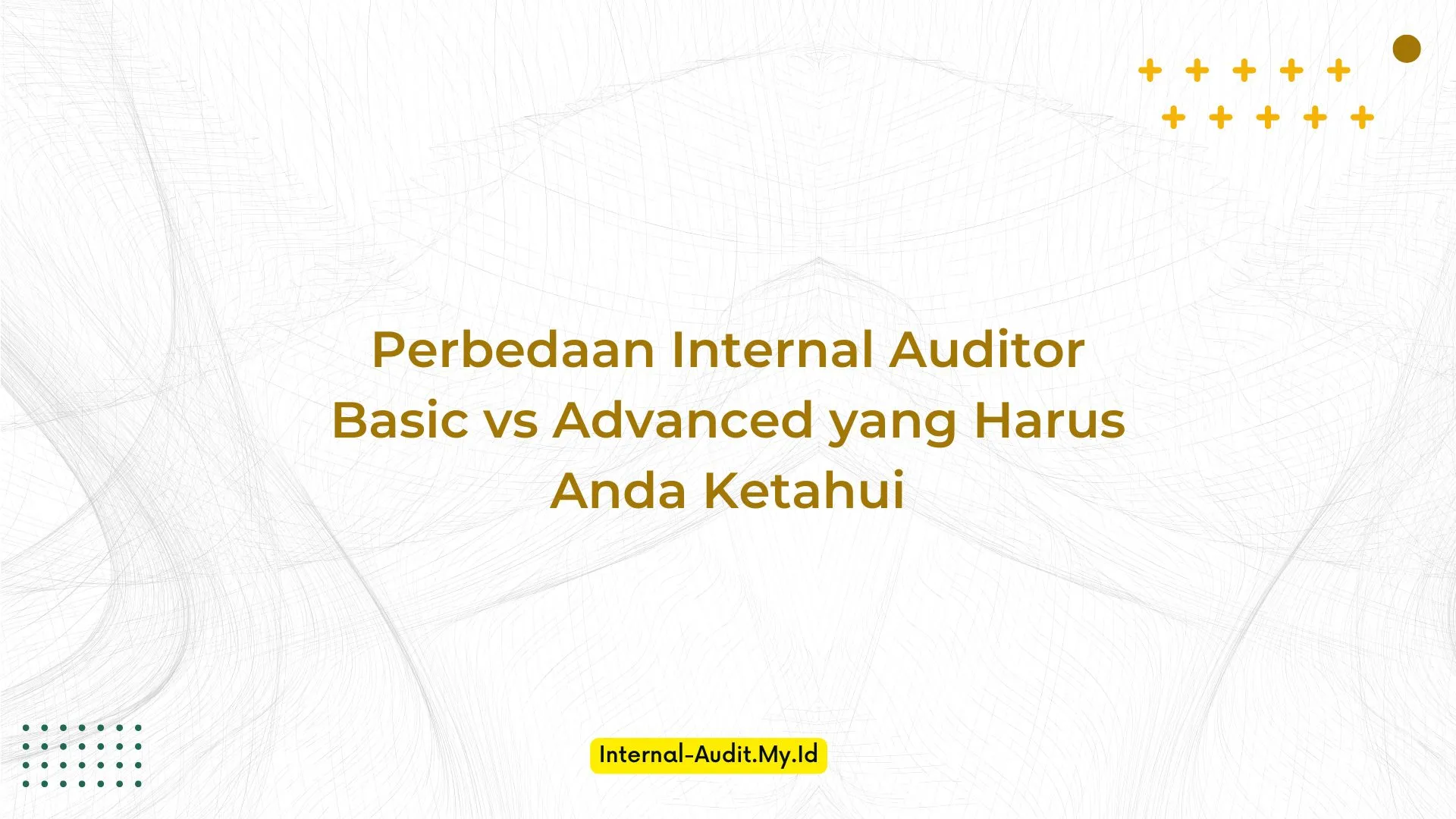 PELATIHAN PERBEDAAN INTERNAL AUDITOR BASIC VS ADVANCED YANG HARUS ANDA KETAHUI JAKARTA