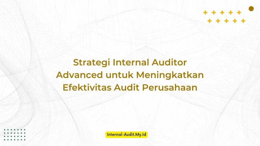 PELATIHAN STRATEGI INTERNAL AUDITOR ADVANCED UNTUK MENINGKATKAN EFEKTIVITAS AUDIT PERUSAHAAN JAKARTA