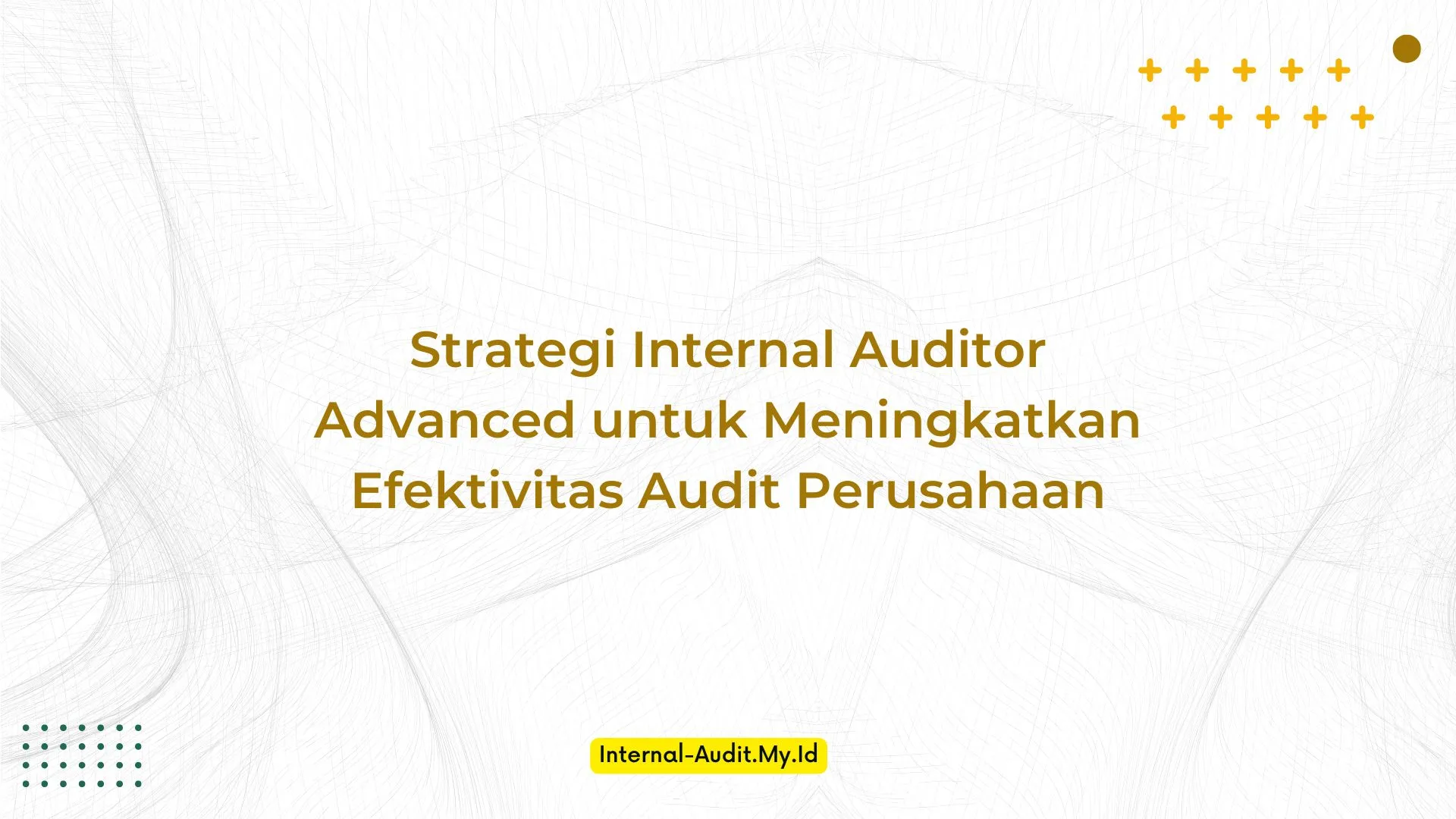 PELATIHAN STRATEGI INTERNAL AUDITOR ADVANCED UNTUK MENINGKATKAN EFEKTIVITAS AUDIT PERUSAHAAN JAKARTA