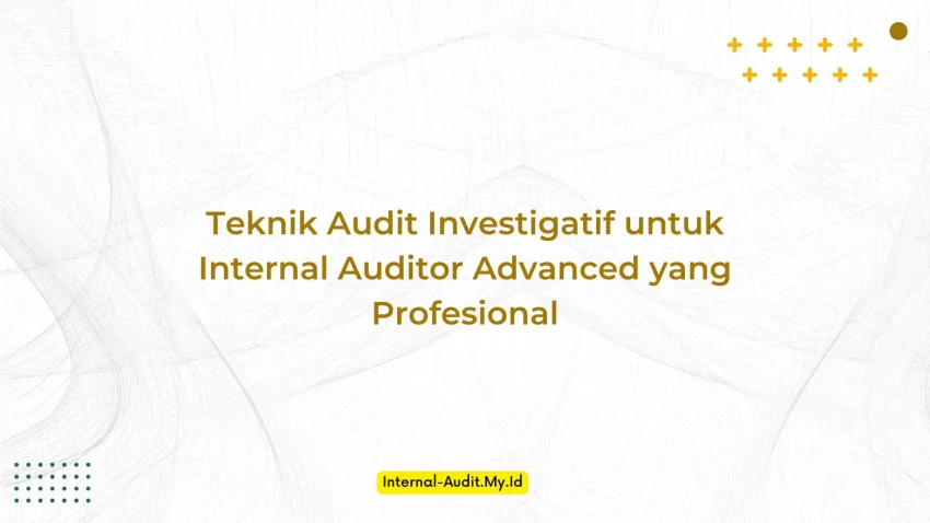PELATIHAN TEKNIK AUDIT INVESTIGATIF UNTUK INTERNAL AUDITOR ADVANCED YANG PROFESIONAL JAKARTA