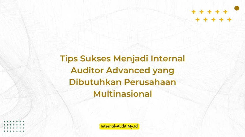 PELATIHAN TIPS SUKSES MENJADI INTERNAL AUDITOR ADVANCED YANG DIBUTUHKAN PERUSAHAAN MULTINASIONAL JAKARTA