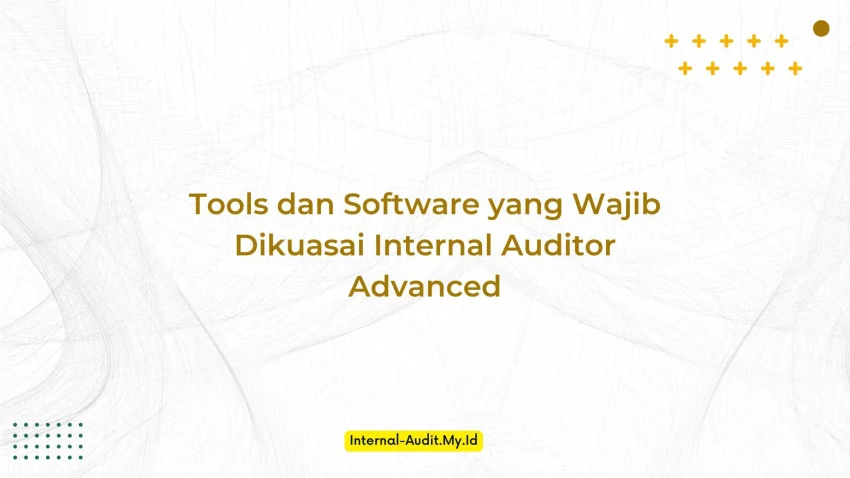 PELATIHAN TOOLS DAN SOFTWARE YANG WAJIB DIKUASAI INTERNAL AUDITOR ADVANCED JAKARTA
